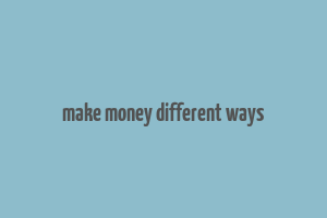 make money different ways