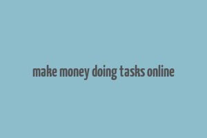 make money doing tasks online