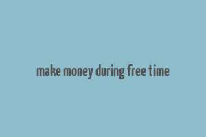 make money during free time