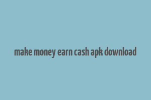 make money earn cash apk download