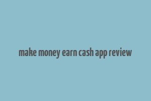 make money earn cash app review