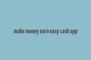 make money earn easy cash app