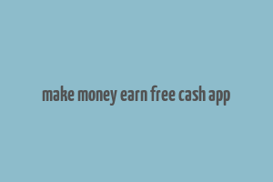 make money earn free cash app