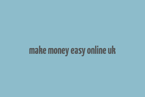 make money easy online uk