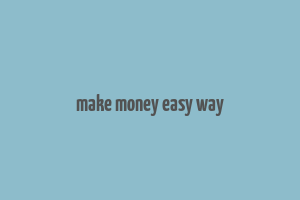 make money easy way