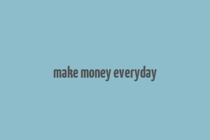 make money everyday