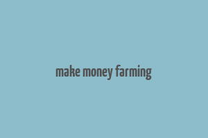 make money farming