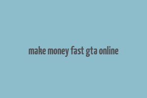 make money fast gta online