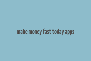 make money fast today apps