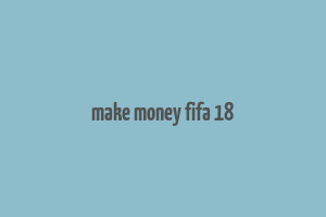 make money fifa 18