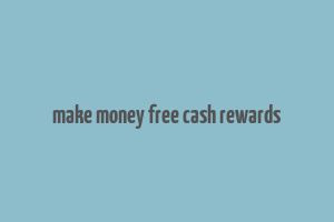 make money free cash rewards