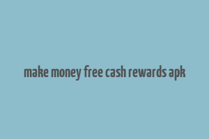 make money free cash rewards apk