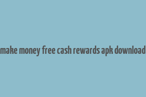 make money free cash rewards apk download