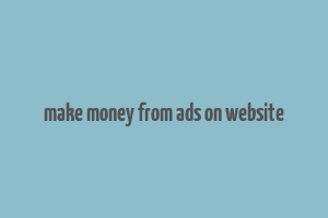 make money from ads on website