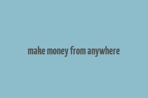 make money from anywhere