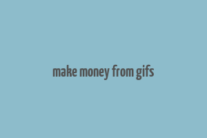 make money from gifs