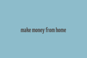 make money from home