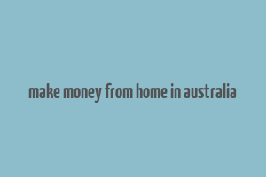 make money from home in australia