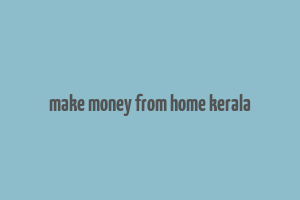 make money from home kerala