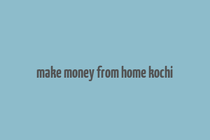 make money from home kochi