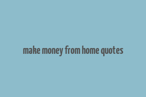 make money from home quotes