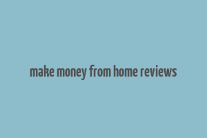 make money from home reviews