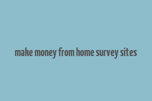 make money from home survey sites