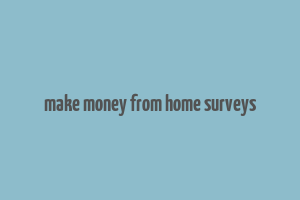 make money from home surveys