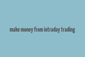 make money from intraday trading