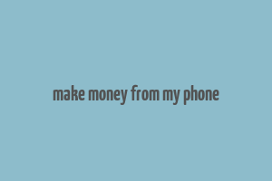 make money from my phone