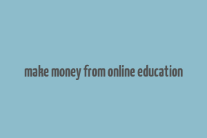 make money from online education