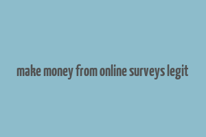 make money from online surveys legit