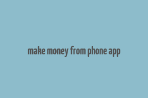 make money from phone app