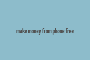 make money from phone free