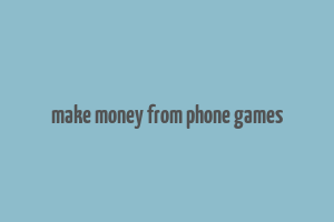 make money from phone games