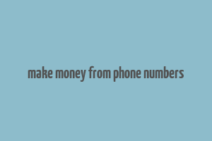 make money from phone numbers