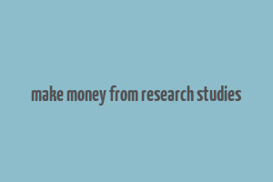 make money from research studies