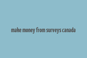 make money from surveys canada