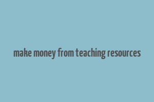 make money from teaching resources