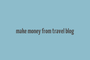 make money from travel blog