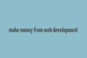 make money from web development