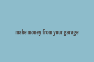 make money from your garage