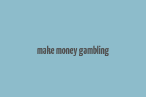 make money gambling