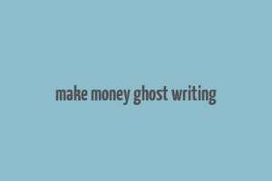 make money ghost writing