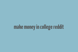 make money in college reddit