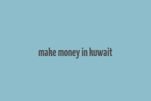 make money in kuwait