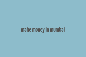 make money in mumbai