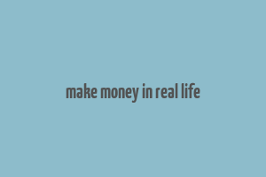 make money in real life