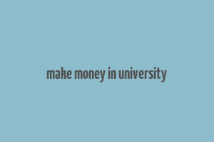 make money in university