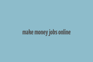 make money jobs online